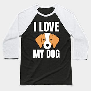 I Love My Dog Baseball T-Shirt